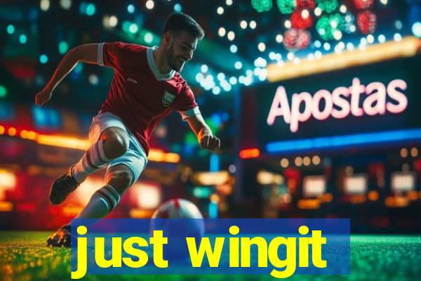 just wingit
